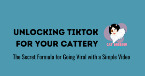 Unlocking TikTok For Your Cattery