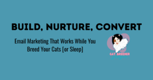 Build, Nurture, and Convert -Using Email to Automate Your Marketing